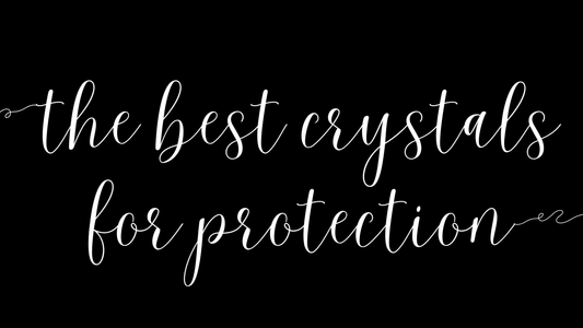 The Best Crystals for Protection: Unveiling their Meaning, Benefits, Healing Properties, and Uses